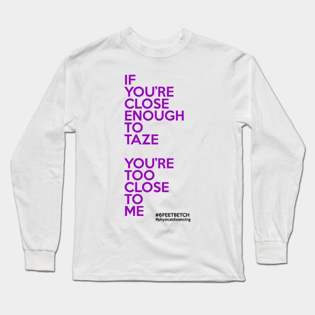 Close Enough to Taze Long Sleeve T-Shirt by CoreyColoma